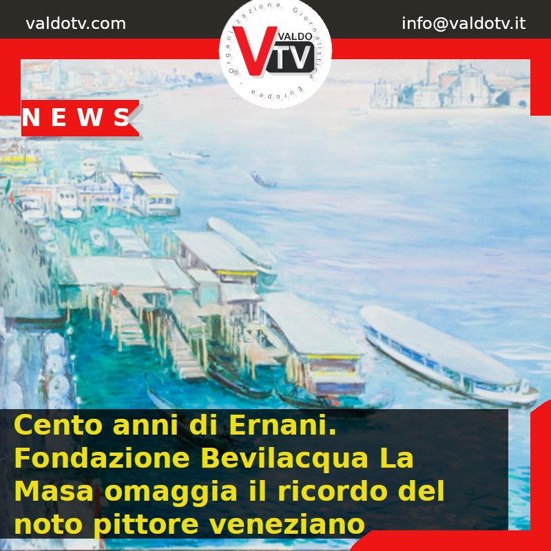 Cento anni di Ernani. Fondazione Bevilacqua La Masa omaggia il ricordo del noto pittore veneziano