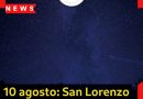 10 agosto: San Lorenzo e le stelle cadenti