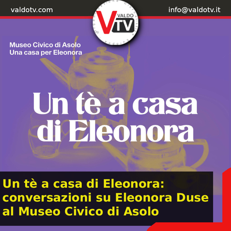 Un tè a casa di Eleonora: conversazioni su Eleonora Duse al Museo Civico di Asolo