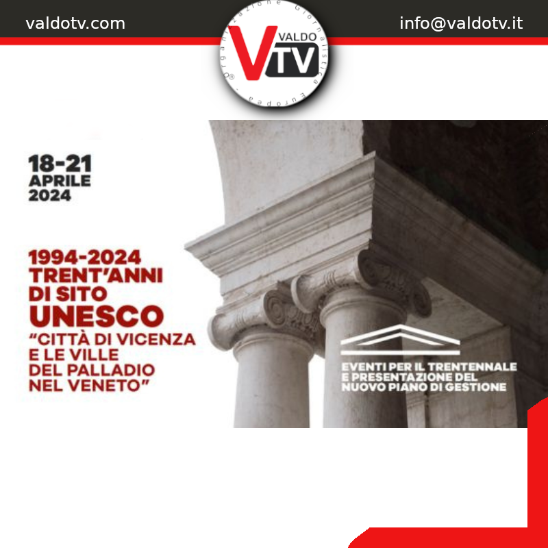 1994-2024: trent’anni di Sito UNESCO “Città di Vicenza e le Ville del Palladio nel Veneto”